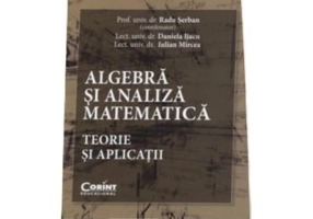 Algebra si analiza matematica. Teorie si aplicatii - Radu Serban