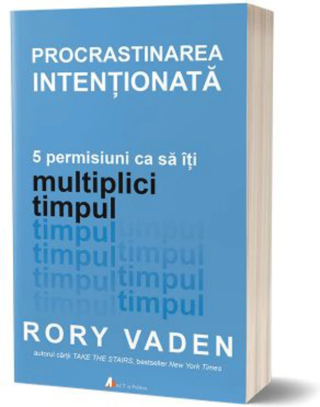 Procrastinarea intentionata - Rory Vaden