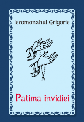 Patima invidiei - Ieromonahul Grigorie
