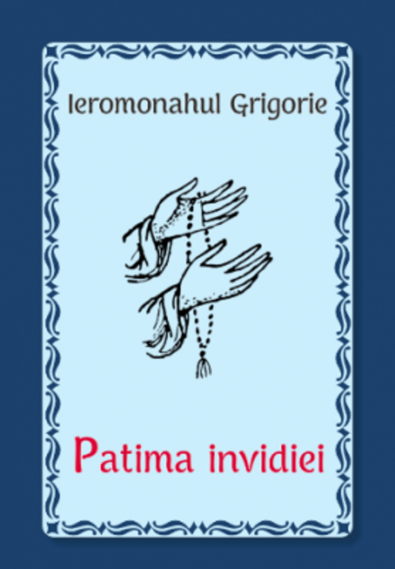 Patima invidiei - Ieromonahul Grigorie