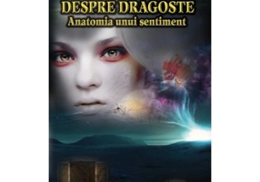 Despre dragoste. Anatomia unui sentiment - Liviu Antonesei