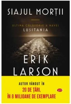Siajul mortii. Ultima calatorie a navei Lusitania - Erik Larson