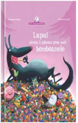Lupul caruia ii placeau prea mult bomboanele - Christine Beigel, Herve Le Goff