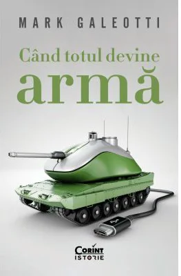 Cand totul devine arma - Mark Galeotti