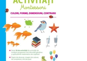 Prima mea carte de activitati Montessori. Culori, forme, dimensiuni, contrarii