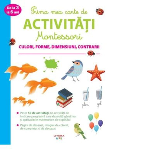 Prima mea carte de activitati Montessori. Culori, forme, dimensiuni, contrarii