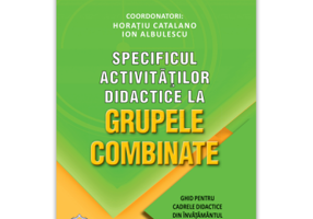 Specificul activitatilor didactice la grupele combinate: Ghid pentru cadrele didactice din invatamantul prescolar
