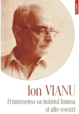 Frumusetea va mintui lumea si alte eseuri. Editia 2021 - Ion Vianu