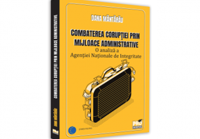 Combaterea coruptiei prin mijloace administrative. O analiza a Agentiei Nationale de Integritate - Dana Mantarau