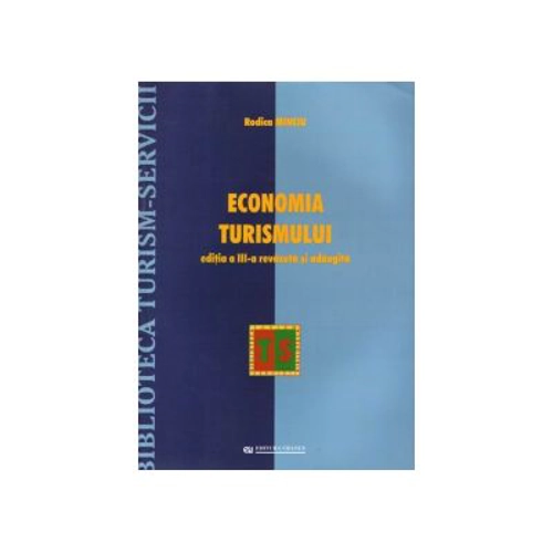 Economia turismului. Editia a III-a (Revazuta si adaugita) - Rodica Minciu