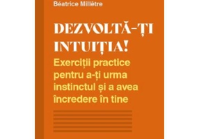 Dezvolta-ti intuitia! - Beatrice Milletre