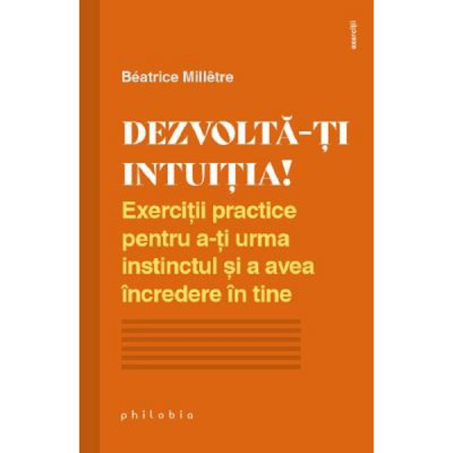 Dezvolta-ti intuitia! - Beatrice Milletre
