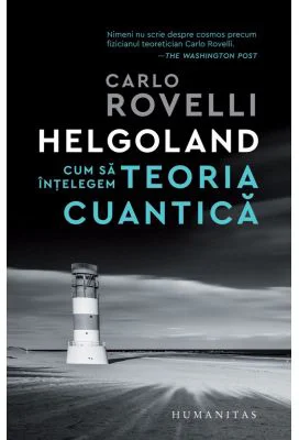 Helgoland. Cum sa intelegem teoria cuantica - Carlo Rovelli