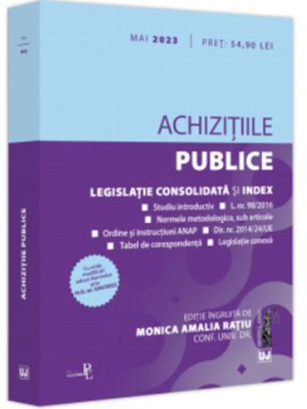 Achizitiile publice: mai 2023 Editie tiparita pe hartie alba. Legislatie consolidata si index - Conf. univ. dr. Monica Amalia Ratiu