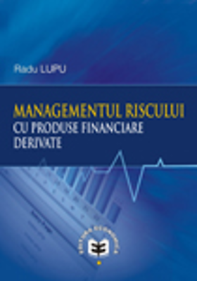 Managementul riscului cu produse financiare derivate - Radu Lupu