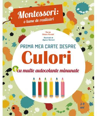 Montessori - o lume de realizari. Prima mea carte despre culori. Carte cu autocolante