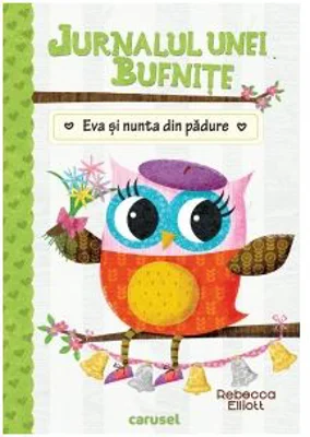 Jurnalul unei bufnite. Eva si nunta din padure - Rebecca Elliott