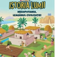 Istoria lumii. Mesopotamia, leaganul civilizatiei