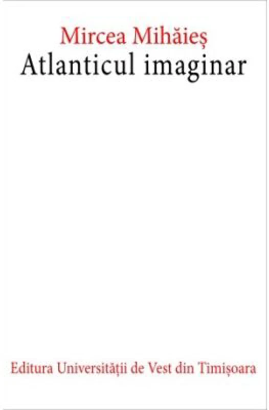 Atlanticul imaginar. Editia a doua - Mircea Mihaies