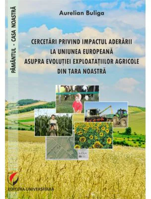 Cercetari privind impactul aderarii la Uniunea Europeana asupra evolutiei exploatatiilor agricole din tara noastra - Aurelian Buliga