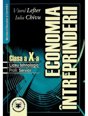 Economia intreprinderii. Manual pentru clasa a X-a. Liceu tehnologic. Profil servicii - Viorel Lefter, Iulia Chivu
