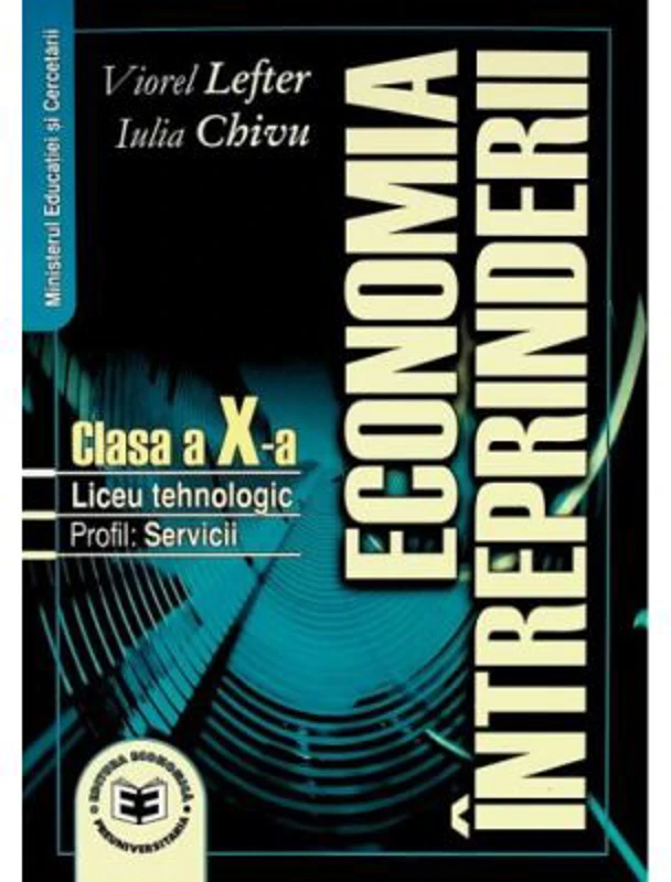 Economia intreprinderii. Manual pentru clasa a X-a. Liceu tehnologic. Profil servicii - Viorel Lefter, Iulia Chivu