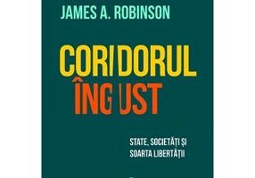 Coridorul ingust. State, societati si soarta libertatii - Daron Acemoglu
