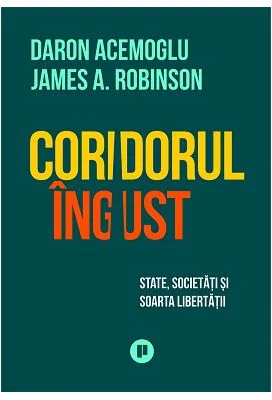 Coridorul ingust. State, societati si soarta libertatii - Daron Acemoglu