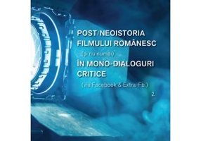 Postneoistoria filmului romanesc (si nu numai) in mono-dialoguri critice. Vol. 2 - Valerian Sava