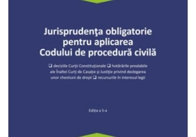 Jurisprudenta obligatorie pentru aplicarea Codului de procedura civila. Actualizata 3 ianuarie 2022