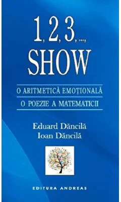 1, 2, 3,... Show. O aritmetica emotionala, o poezie a matematicii - Eduard Dancila