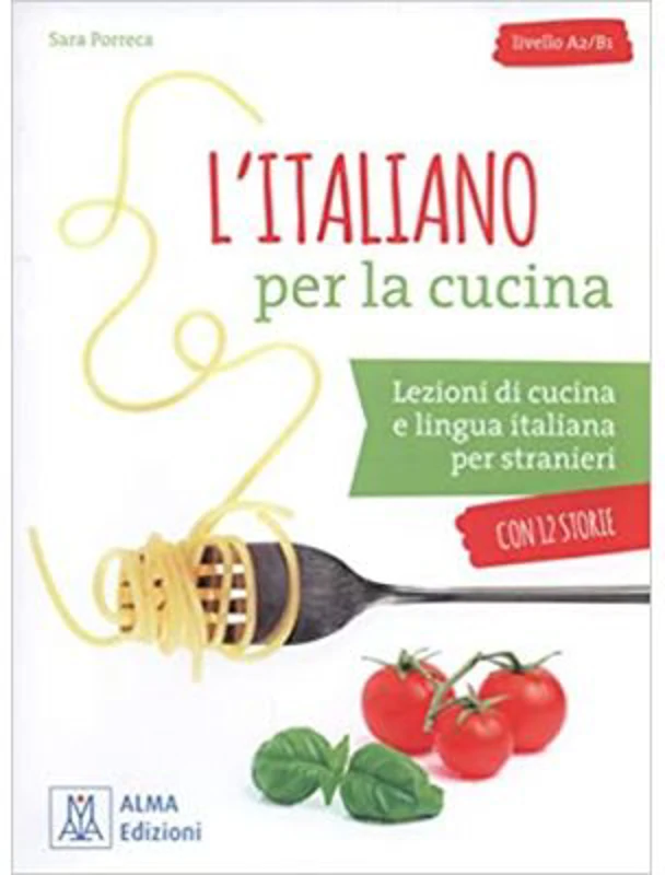L’italiano per la cucina (libro + audio e video online)/Italiana pentru gatit (carte + audio si video online) - Sara Porreca