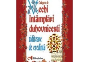 Culegere de vechi intamplari duhovnicesti ziditoare de credinta - Preot I. A. Tarlescu