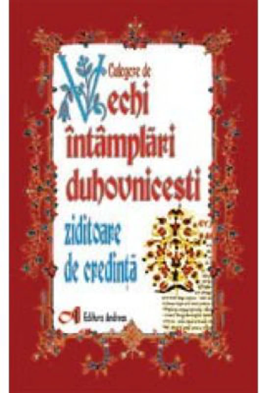 Culegere de vechi intamplari duhovnicesti ziditoare de credinta - Preot I. A. Tarlescu