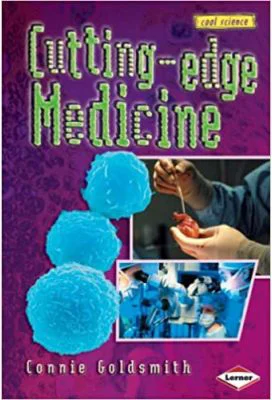 Cutting-edge Medicine. Cool Science – Connie Goldsmith