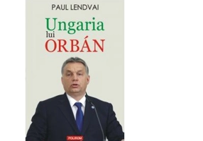 Ungaria lui Orban - Paul Lendvai