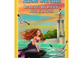 3 povesti: Mica Sirena. Ursul si cei doi prieteni. Pisica si soriceii