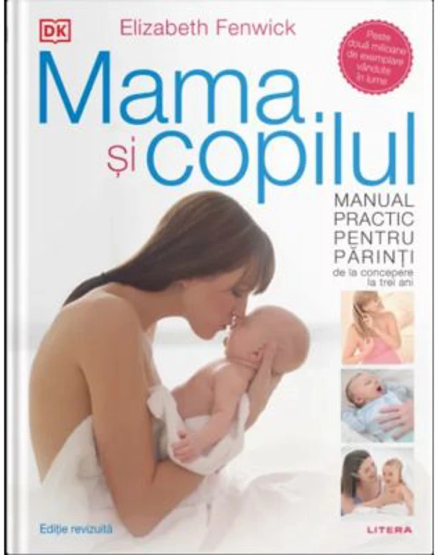 Mama si copilul. Manual practic pentru parinti, de la concepere la trei ani. Editie revizuita