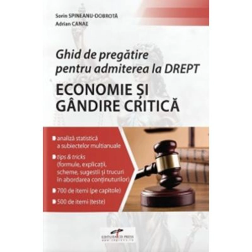 Ghid de pregatire pentru admiterea la Drept. Economie si Gandire critica - Sorin Spineanu-Dobrota, Adrian Canae