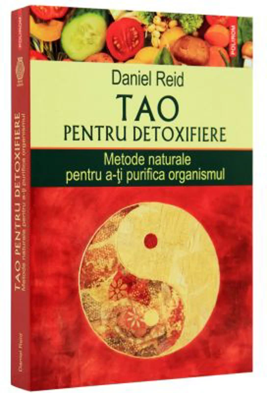 Tao pentru detoxifiere. Metode naturale pentru a-ti purifica organismul - Daniel Reid