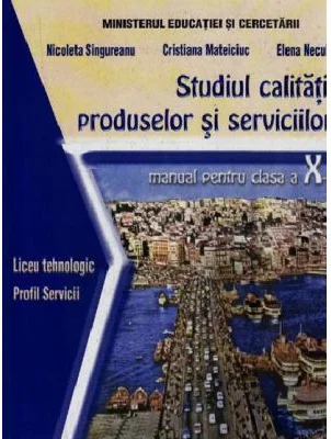 Studiul calitatii produselor si serviciilor. Manual clasa a 10-a - Nicoleta Singureanu