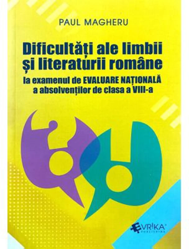 Dificultati ale limbii si literaturii romane Evaluare Nationala clasa 8 - Paul Magheru