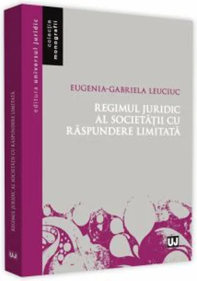 Regimul juridic al societatii cu raspundere limitata - Eugenia-Gabriela Leuciuc