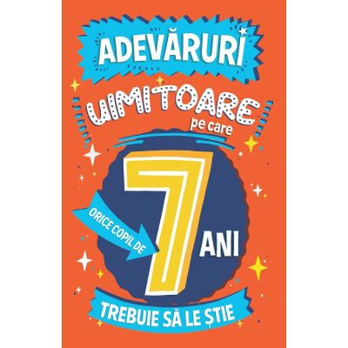 Adevaruri uimitoare pe care orice copil de 7 ani trebuie sa le stie - Catherine Brereton