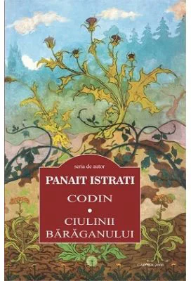 Codin. Ciulinii Baraganului - Panait Istrati