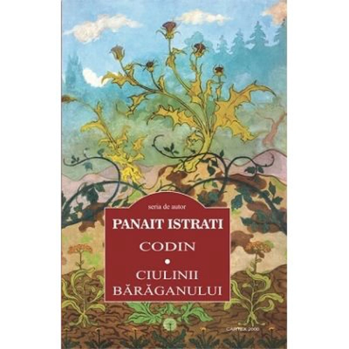 Codin. Ciulinii Baraganului - Panait Istrati