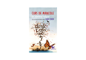 Curs de miracole pe intelesul tuturor. Cum sa ajungi de la frica la iubire - Alan Cohen