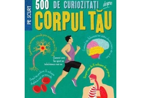 500 de curiozitati despre corpul tau