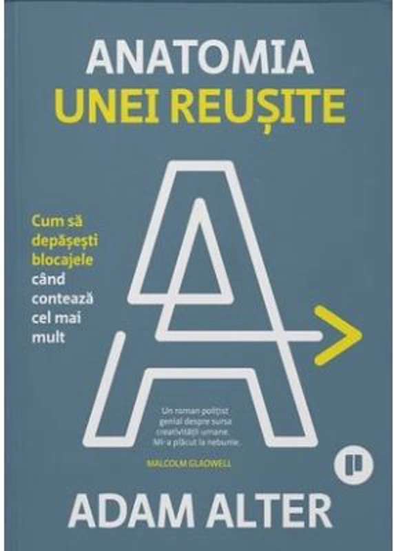 Anatomia unei reusite. Cum sa depasesti blocajele cand conteaza cel mai mult - Adam Alter