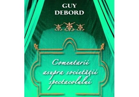Comentarii asupra Societatii spectacolului - Guy Debord